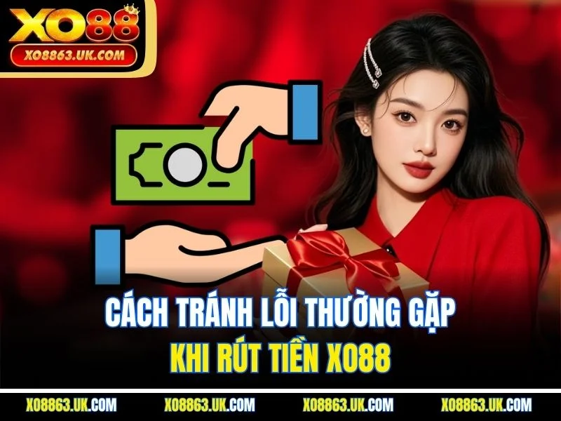 Cách tránh lỗi thường gặp khi rút tiền XO88