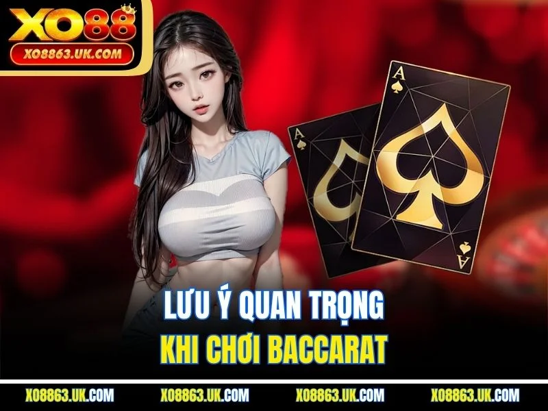 Lưu ý quan trọng khi chơi baccarat