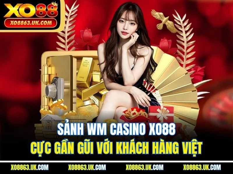 Sảnh WM casino XO88 cực gần gũi với khách hàng Việt