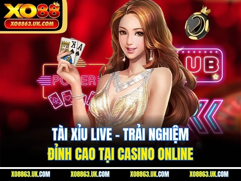 Tài Xỉu Live - Trải Nghiệm Đỉnh Cao Tại Casino Online