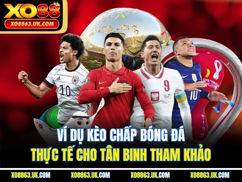 Ví dụ kèo chấp bóng đá thực tế cho tân binh tham khảo