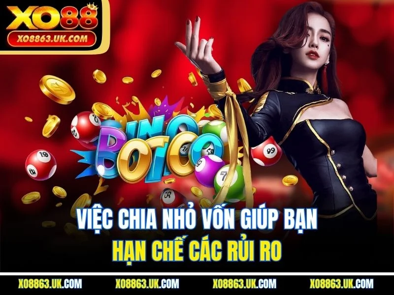 Việc chia nhỏ vốn giúp bạn hạn chế các rủi ro